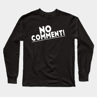 No Comment! Long Sleeve T-Shirt